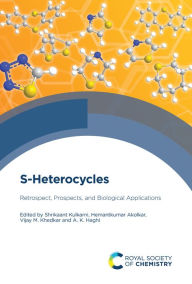 Title: S-Heterocycles: Retrospect, Prospects, and Biological Applications, Author: Shrikaant Kulkarni