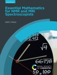 Title: Essential Mathematics for NMR and MRI Spectroscopists, Author: Keith C Brown