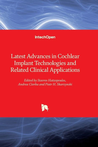Latest Advances in Cochlear Implant Technologies and Related Clinical Applications
