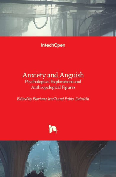 Anxiety and Anguish - Psychological Explorations and Anthropological Figures: Psychological Explorations and Anthropological Figures