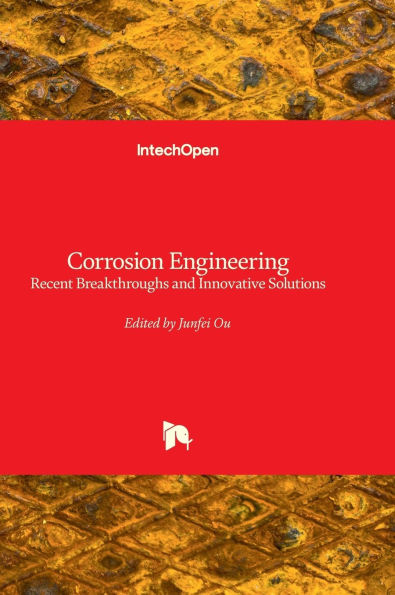 Corrosion Engineering - Recent Breakthroughs and Innovative Solutions