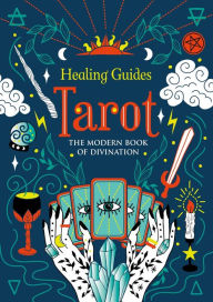 Title: Healing Guides Tarot: The Modern Book of Divination, Author: IglooBooks