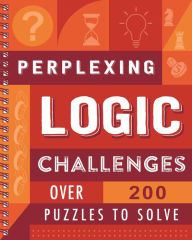 Title: Perplexing Logic Challenges: Over 200 Puzzles to Solve, Author: IglooBooks