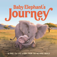 Title: Baby Elephant's Journey: A True-to-Life Story from the Natural World, Author: IglooBooks