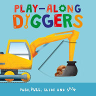 Title: Play-Along Diggers: Push, Pull, Slide, and Spin the Pages, Author: IglooBooks