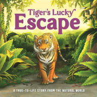 Title: Tiger's Lucky Escape: A True-to-Life Story from the Natural World, Ages 5 & Up, Author: IglooBooks