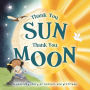 Thank You, SUN Thank You, MOON: Padded Board Book