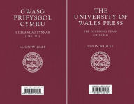 Title: Gwasg Prifysgol Cymru / The University of Wales Press: Y Degawdau Cynnar (1922-1953) / The Founding Years (1922-1953), Author: Llion Wigley