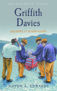 Title: Griffith Davies: Arloeswr a Chymwynaswr, Author: Haydn E. Edwards