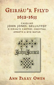 Title: Geirfau'r Fflyd, 1632-1633: Casgliad John Jones, Gellilyfdy o eiriau'r cartref, crefftau, amaeth a byd natur, Author: Ann Parry Owen