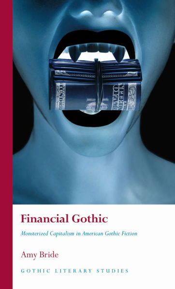 Financial Gothic: Monsterized Capitalism American Gothic Fiction