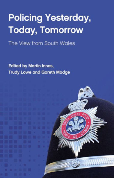 Policing Yesterday, Today, Tomorrow: The View from South Wales
