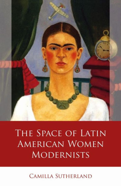 The Space of Latin American Women Modernists