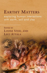 Title: Earthy Matters: Exploring Human Interactions with Earth, Soil and Clay, Author: Louise Steel