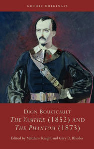 Title: Dion Boucicault: The Vampire (1852) and The Phantom (1873), Author: Matthew Knight