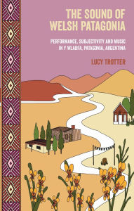 German audio books to download The Sound of Welsh Patagonia: Performance, Subjectivity, and Music in Y Wladfa, Patagonia, Argentina by Lucy Trotter (English Edition) 9781837722198 ePub DJVU CHM