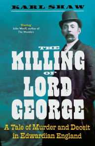 Online free download books pdf The Killing of Lord George: A Tale of Murder and Deceit in Edwardian England