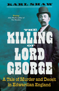 The Killing of Lord George: A Tale of Murder and Deceit in Edwardian England