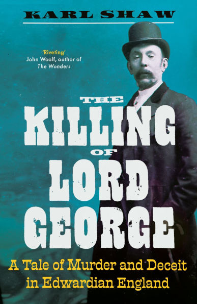 The Killing of Lord George: A Tale Murder and Deceit Edwardian England