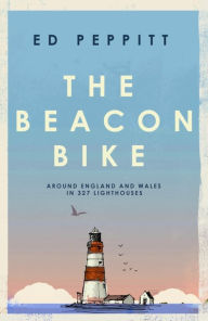 Free e book for download The Beacon Bike: Around England and Wales in 327 Lighthouses in English PDB by Edward Peppitt 9781837731695