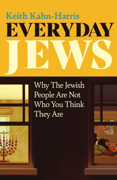 Everyday Jews: Why The Jewish People Are Not Who You Think They Are