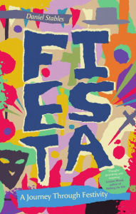 Title: Fiesta: A Journey Through Festivity, Author: Daniel Stables
