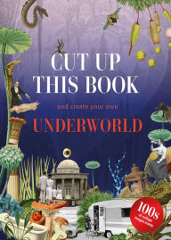 Free books for download on nook Cut Up This Book and Create Your Own Underworld: 1,000 Unexpected Images for Collage Artists