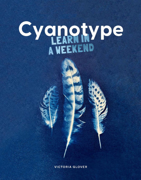Cyanotype: Learn in a Weekend