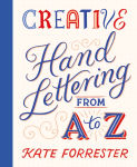 Alternative view 1 of Creative Hand Lettering from A to Z: Make Every Letter Beautiful with 26 Complete and Colorful Alphabets