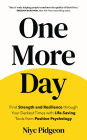 One More Day: Find Strength and Resilience through Your Darkest Times with Life-Saving Tools from Positive Psychology