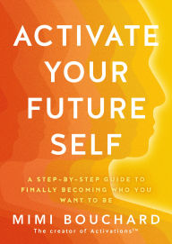 Title: Activate Your Future Self, Author: Mimi Bouchard