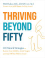Thriving Beyond Fifty (Expanded Edition): 111 Natural Strategies to Restore Your Mobility, Avoid Surgery and Stay Off Pain Pills for Good