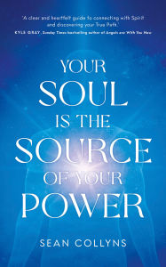 Title: Your Soul Is the Source of Your Power, Author: Sean Collyns