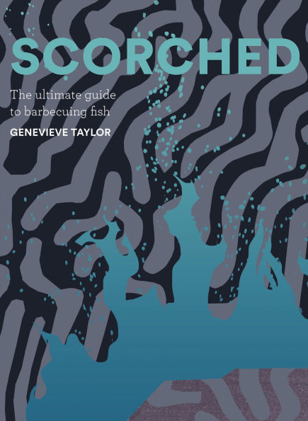 Scorched: The Ultimate Guide to Barbecuing Fish