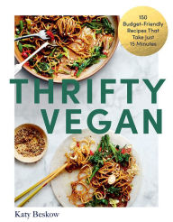 Title: Thrifty Vegan: 150 Budget-Friendly Recipes That Take Just 15 Minutes, Author: Katy Beskow