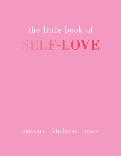 The Little Book of Self-Love: Patience. Kindness. Peace.