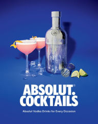 Title: Absolut. Cocktails: Absolut Vodka Drinks For Every Occasion, Author: Absolut Vodka