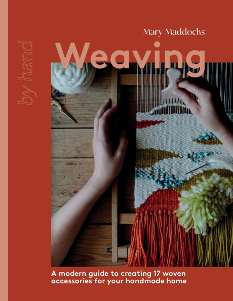 Weaving: A Modern Guide to Creating 17 Woven Accessories for your Handmade Home