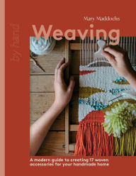 Books to download for ipod free Weaving: A Modern Guide to Creating 17 Woven Accessories for your Handmade Home MOBI DJVU 9781837831722 (English literature) by Mary Maddocks
