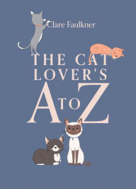Title: The Cat Lover's A to Z, Author: Clare Faulkner