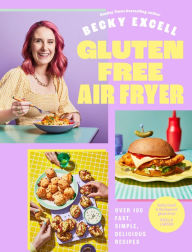 Ebook download deutsch epub Gluten Free Air Fryer: Over 100 Fast, Simple, Delicious Recipes 9781837832439 DJVU PDF RTF (English literature) by Becky Excell