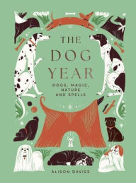 Title: Dog Year: Dogs, Magic, Nature and Spells, Author: Alison  Davies