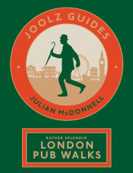 Title: Joolz Guides: Rather Splendid London Pub Walks: A Charming Trundle through London's Neighbourhoods via Its Fabulous Drinking Houses, Author: Julian McDonnell