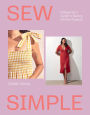 Sew Simple: A Beginner's Guide to Sewing 20 Chic Projects
