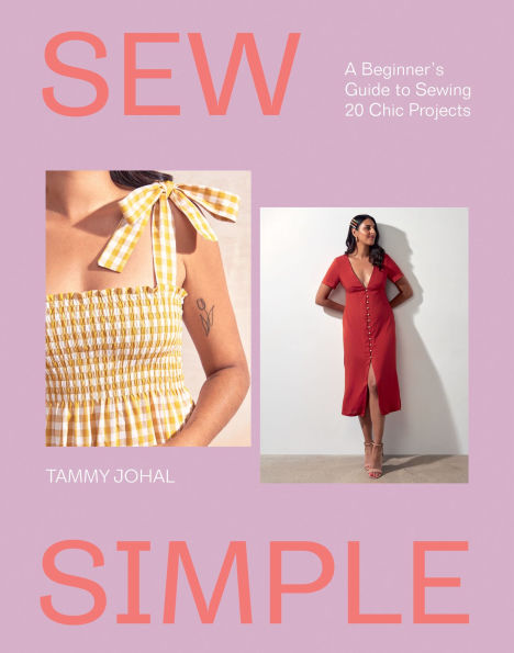 Sew Simple: A Beginner's Guide to Sewing 20 Chic Projects