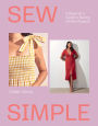 Sew Simple: A Beginner's Guide to Sewing 20 Chic Projects