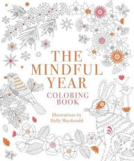Title: The Mindful Year Coloring Book: 45 Designs and Quotes to Color Yourself Calm Through the Seasons, Author: Holly Macdonald