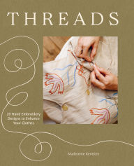 Title: Threads: 20 Hand Embroidery Designs to Enhance Your Clothes, Author: Madeleine Kemsley