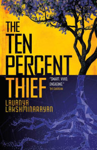 Title: The Ten Percent Thief: Shortlisted for the 2024 Arthur C. Clarke Award!, Author: Lavanya Lakshminarayan