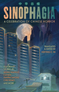 Title: Sinophagia: A Celebration of Chinese Horror, Author: Yimei Tangguo